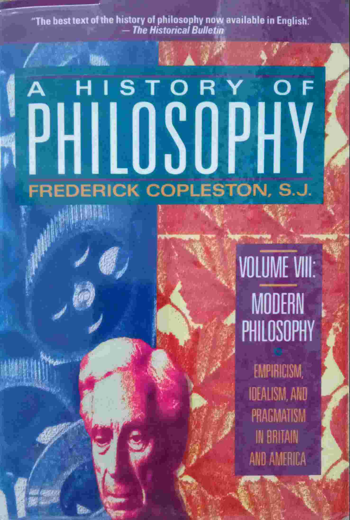 A HISTORY OF PHILOSOPHY: MODERN PHILOSOPHY: EMPIRICISM, IDEALISM, AND PRAGMATISM IN BRITAIN AND AMERICA