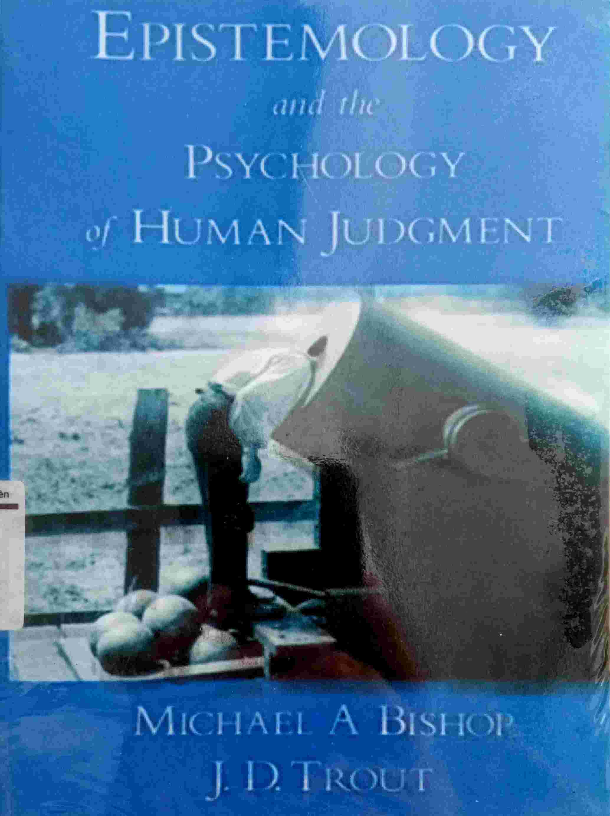EPISTEMOLOGY AND THE PSYCHOLOGY OF HUMAN JUDGMENT