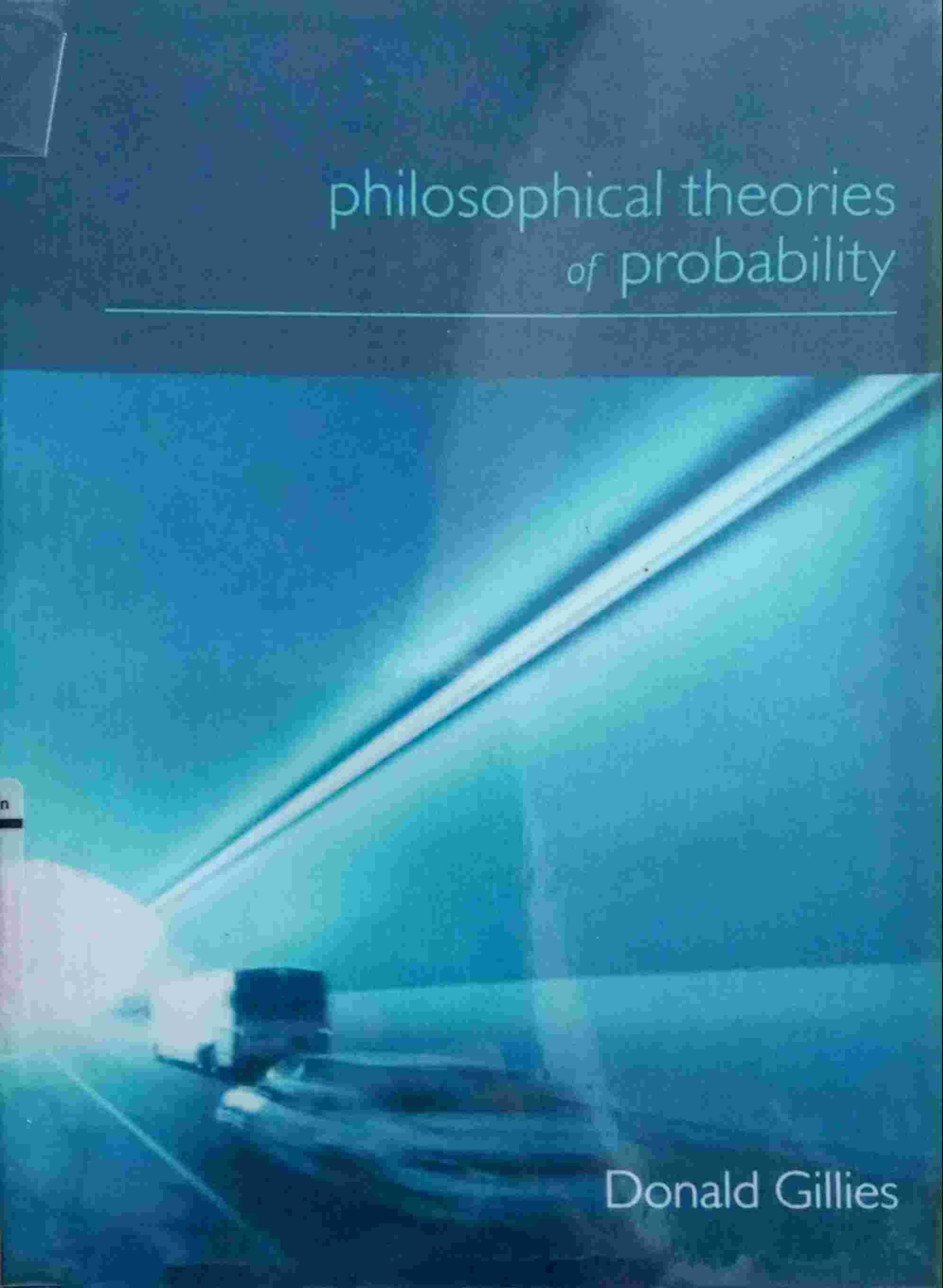 PHILOSOPHICAL THEORIES OF PROBABILITY