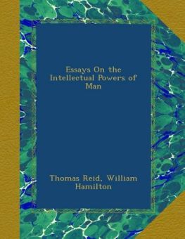 ESSAYS ON THE INTELLECTUAL POWERS OF MAN
