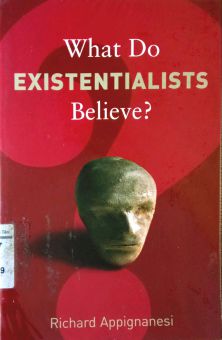 WHAT DO EXISTENTIALISTS BELIEVE?