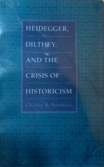 HEIDEGGER, DILTHEY, AND THE CRISIS OF HISTORICISM - HISTORY AND METAPHYSICS IN HEIDEGGER, DILTHEY, AND THE CRISIS OF HISTORICISM