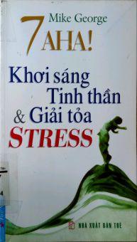 7 AHA! KHƠI SÁNG TINH THẦN VÀ GIẢI TOẢ STRESS