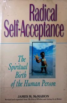 RADICAL SELF-ACCEPTANCE: THE SPIRITUAL BIRTH OF THE HUMAN PERSON