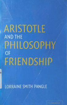 ARISTOTLE AND THE PHILOSOPHY OF FRIENDSHIP