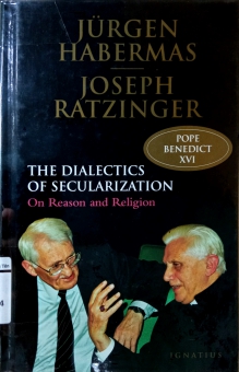 DIALECTICS OF SECULARIZATION : ON REASON AND RELIGION