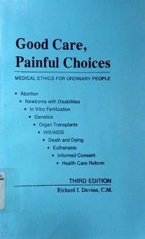 GOOD CARE, PAINFUL CHOICES - MEDICAL ETHICS FOR ORDINARY PEOPLE