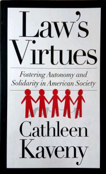 LAW'S VIRTUES: FOSTERING AUTONOMY AND SOLIDARITY IN AMERICAN SOCIETY