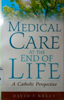 MEDICAL CARE AT THE END OF LIFE: A CATHOLIC PERSPECTIVE