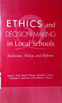 ETHICS AND DECISION MAKING IN LOCAL SCHOOLS : INCLUSION, POLICY, AND REFORM