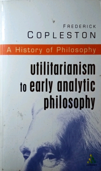 A HISTORY OF PHILOSOPHY: UTILITARIANISM TO EARLY ANALYTIC PHILOSOPHY
