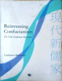 REINVENTING CONFUCIANISM: THE NEW CONFUCIAN MOVEMENT