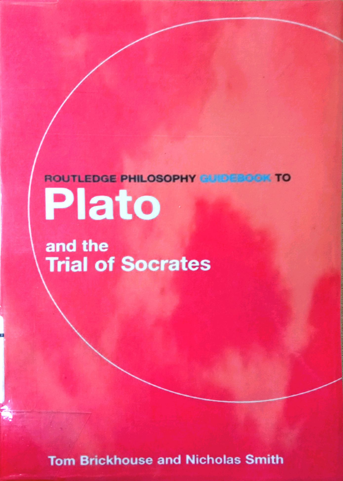 ROUTLEDGE PHILOSOPHY GUIDEBOOK TO PLATO AND THE TRIAL OF SOCRATES