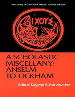 A SCHOLASTIC MISCELLANY: ANSELM TO OCKHAM
