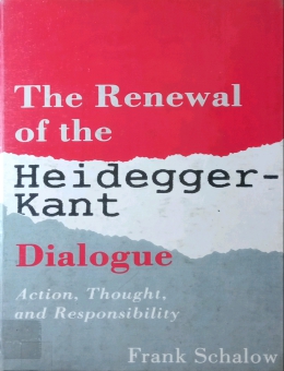 THE RENEWAL OF THE HEIDEGGER-KANT DIALOGUE