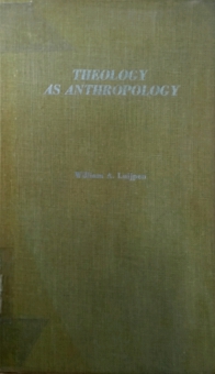 THEOLOGY AS ANTHROPOLOGY