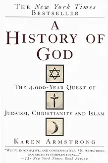 A HISTORY OF GOD: THE 4000- YEAR QUEST OF JUDAISM, CHRISTIANITY AND ISLAM