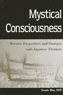 MYSTICAL CONSCIOUSNESS: WESTERN PERSPECTIVES AND DIALOGUE WITH JAPANESE THINKERS 