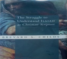 THE STRUGGLE TO UNDERSTAND ISAIAH AS CHRISTIAN SCRIPTURE