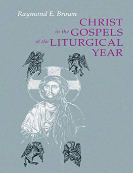 CHRIST IN THE GOSPELS OF THE LITURGICAL YEAR 