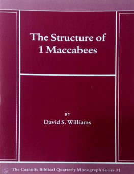 THE CATHOLIC BIBLICAL QUARTERLY MONOGRAPH SERIES 31: THE STRUCTURE OF 1 MACCABEES 