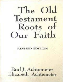 THE OLD TESTAMENT ROOTS OF OUR FAITH
