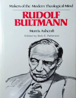 MAKERS OF THE MODERN THEOLOGICAL MIND: RUDOLF BULTMANN 