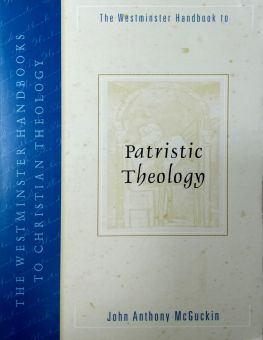 THE WESTMINSTER HANDBOOK TO PATRISTIC THEOLOGY 