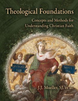 THEOLOGICAL FOUNDATIONS: CONCEPTS AND METHODS FOR UNDERSTANDING CHRISTIAN FAITH 