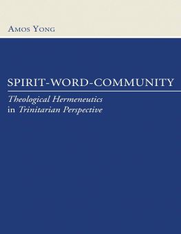 SPIRIT - WORD - COMMUNITY: THEOLOGICAL HERMENEUTICS IN TRINITARIAN PERSPECTIVE