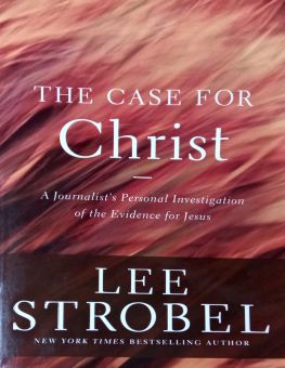 THE CASE FOR CHRIST: A JOURNALIST's PERSONAL INVESTIGATION OF THE EVIDENCE FOR JESUS
