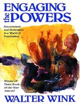ENGAGING THE POWERS: DISCERNMENT AND RESISTANCE IN THE WORLD OF DOMINATION