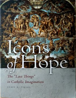 ICONS OF HOPE: THE "LAST THINGS" IN CATHOLIC IMAGINATION