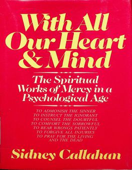 WITH ALL OUR HEART AND MIND: THE SPIRITUAL WORKS OF MERCY IN A PSYCHOLOGICAL AGE