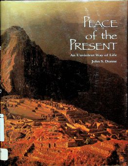 THE PEACE OF THE PRESENT: AN UNVIOLENT WAY OF LIFE