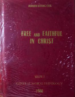 FREE AND FAITHFUL IN CHRIST: MORAL THEOLOGY FOR PRIESTS AND LAITY : GENERAL MORAL THEOLOGY