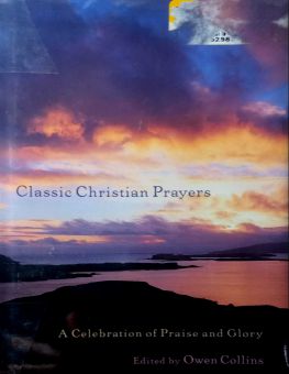 CLASSIC CHRISTIAN PRAYERS: A CELEBRATION OF PRAISE AND GLORY