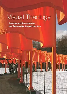 VISUA THEOLOGY: FORMING AND TRANSFORMING THE COMMUNITY THROUGH THE ARTS