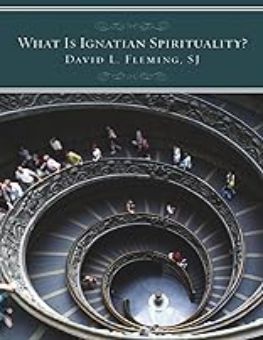 WHAT IS IGNATIAN SPIRITUALITY?