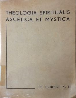 THEOLOGIA SPIRITUALIS ASCETICA ET MYSTICA