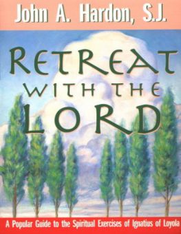 RETREAT WITH THE LORD: A POPULAR GUIDE TO THE SPIRITUAL EXERCISES OF IGNATIUS OF LOYOLA