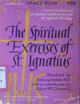 THE SPIRITUAL EXERCISES OF ST. IGNATIUS: A NEW TRANSLATION OF ST. IGNATIUS PROFOUND PRECEPTS OF MYSTICAL THEOLOGY