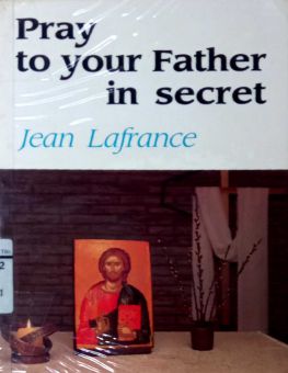 PRAY TO YOUR FATHER IN SECRET