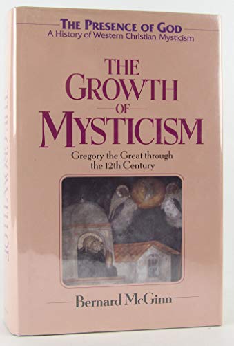 THE GROWTH OF MYSTICSM: GREGORY THE GREAT THROUGH THE 12TH CENTURY