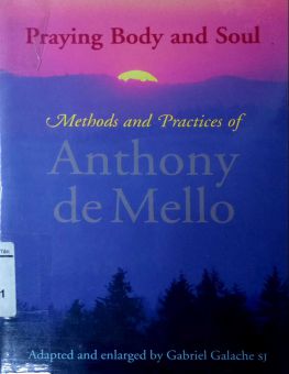PRAYING BODY AND SOUL: METHODS AND PRACTICES OF ANTHONY DE MELLO