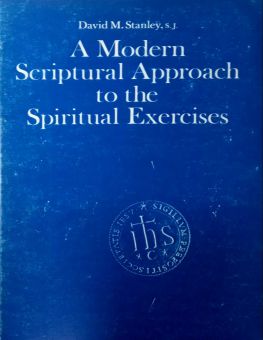 A MODERN SCRIPTURAL APPROACH TO THE SPIRITUAL EXERCISES