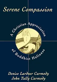 SERENE COMPASSION: A CHRISTIAN APPRECIATION OF BUDDHIST HOLINESS
