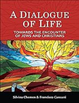 A DIALOGUE OF LIFE: TOWARDS THE ENCOUNTER OF JEWS AND CHRISTIANS