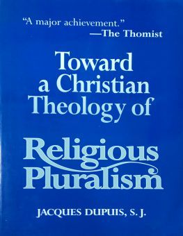 TOWARD A CHRISTIAN THEOLOGY OF RELIGIOUS PLURALISM