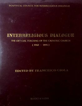 INTERRELIGIOUS DIALOGUE : THE OFFICIAL TEACHING OF THE CATHOLIC CHURCH (1963-1995)